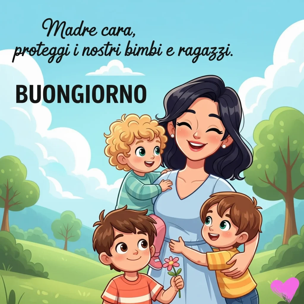 Una mamma sorridente in un vestito blu tiene in braccio un bambino piccolo, mentre due ragazzi la abbracciano e le offrono un fiore, sullo sfondo di un paesaggio verde e soleggiato. Sono mostrate le scritte "Madre cara, proteggi i nostri bimbi e ragazzi." e "BUONGIORNO", con un cuore rosa nell'angolo.