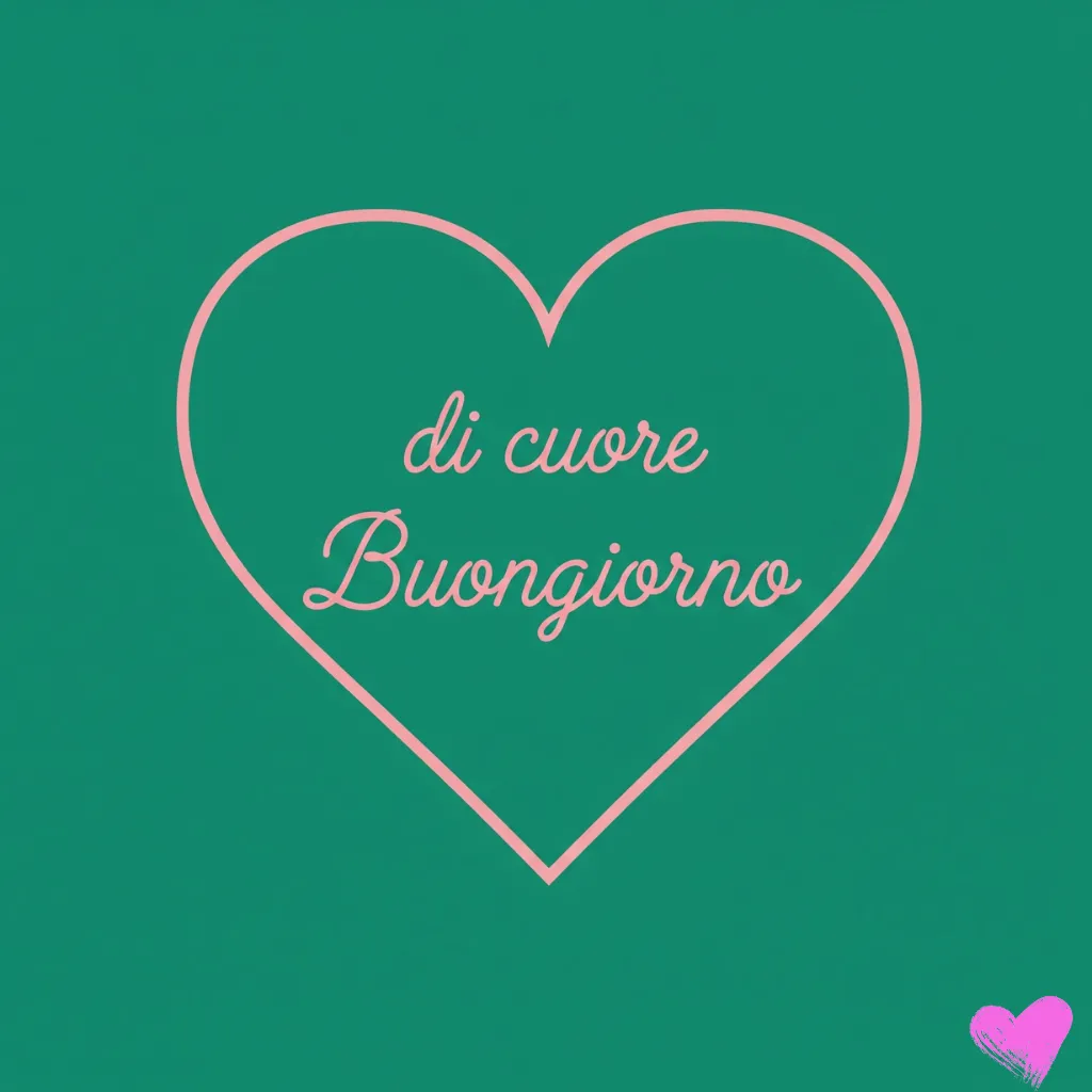 Uno sfondo verde con al centro un sottile contorno rosa a forma di cuore, contenente le parole "di cuore" e "Buongiorno" scritte in corsivo.